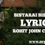 Bistarai Bistarai Lyrics - Rohit John Chettri (English+नेपाली) | Rohit John Chettri Songs Lyrics, Chords, Tabs | Neplych