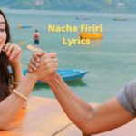 Nacha Firiri Lyrics - Mahesh Kafle Ft. and Melina Rai Nischal Basnet, Swastima Khadka and Kristal Klaws
