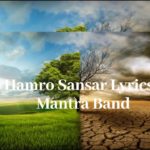 Hamro Sansar Lyrics - Mantra Band | Mantra Band Songs Lyrics, Chords, Mp3, Tabs