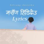 Ma Sanga Hidideu Lyrics - Kelsang Shrestha Kelsang Shrestha Songs Lyrics, Chords, Mp3, Tabs