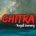 Chitra Lyrics - Yugal Gurung Yugal Gurung Songs Lyrics, Chords, Mp3, Tabs