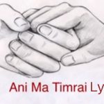 Ani Ma Timrai Lyrics - Neetesh Jung Kunwar Neetesh Jung Kunwar Songs Lyrics, Chords, Mp3, Tabs