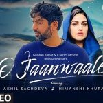 O Jaanwaale Lyrics - Akhil Sachdeva
