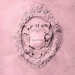 Kill This Love - EP by Blackpink 1 KILL THIS LOVE - EP - BLACKPINK | Tracklist, Lyrics, Chords, Reviews