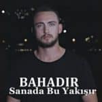 Bahadır - Sana da Bu Yakışır Lyrics (Şarkı Sözleri)