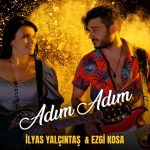 İlyas Yalçıntaş & Ezgi Kosa - Adım Adım Lyrics (Şarkı Sözleri)