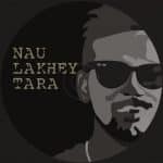 Nau Lakhey Tara Lyrics - Bipul Chettri