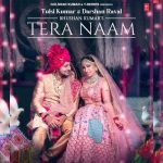 Tera Naam Lyrics - Tulsi Kumar & Darshan Raval