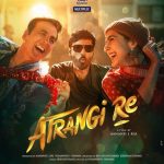 Atrangi Re Movie Watch Online, Cast, Songs, Poster, Reviews, Release Date