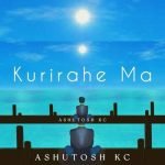 Kurirahe Ma Lyrics - Ashutosh KC