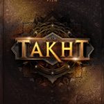 Takht Movie (2022) Cast & Crew, Release Date, Story, Review, Poster, Trailer, Budget, Collection