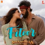 Fitoor Lyrics - Arijit Singh & Neeti Mohan (Shamshera Movie)