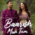 Baarish Mein Tum Lyrics - Neha Kakkar & Rochanpreet Singh